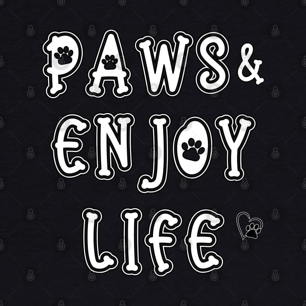 Paws and Enjoy Life by THE Dog Designs